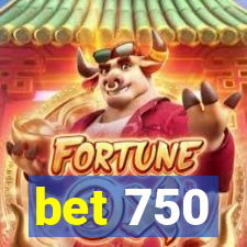 bet 750